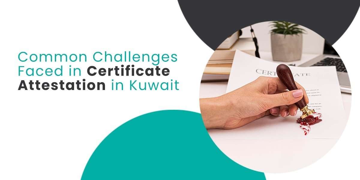 Common challenges faced in certificate attestation in Kuwait