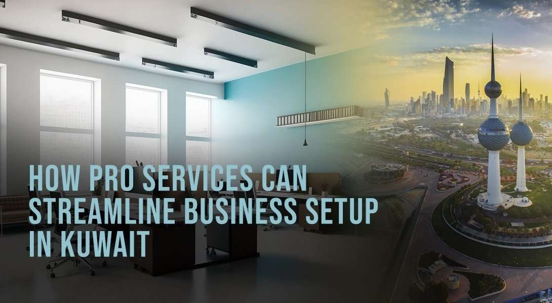 How PRO Services Can Streamline Business Setup in Kuwait
