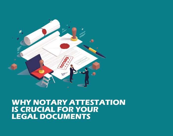 Why Notary Attestation is Crucial for Your Legal Documents