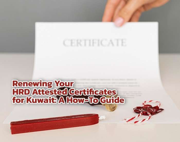 Renewing Your HRD Attested Certificates for Kuwait: A How-To Guide