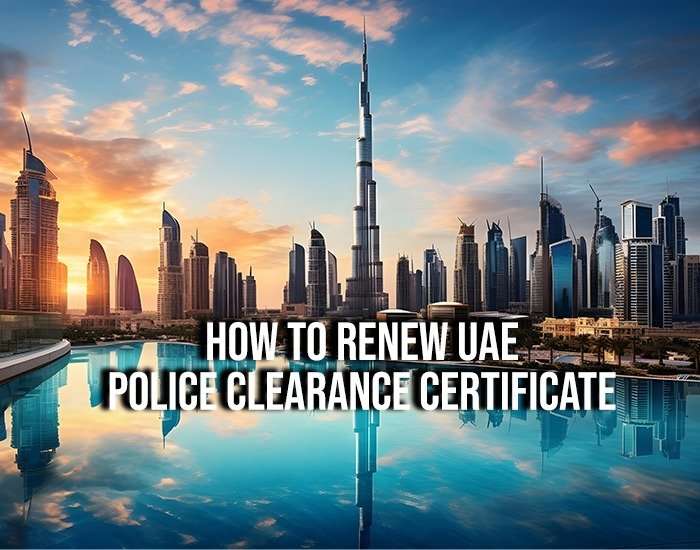 How to Renew UAE Police Clearance Certificate