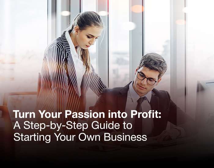 Turn Your Passion into Profit: A Step-by-Step Guide to Starting Your Own Business