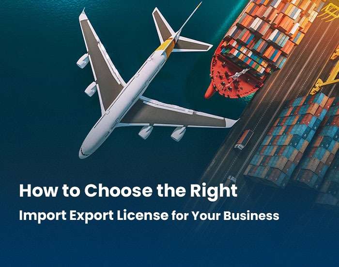 How to Choose the Right Import Export License for Your Business