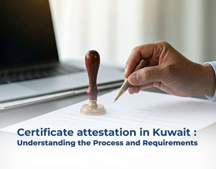 Certificate attestation in Kuwait : Understanding the Process and Requirements