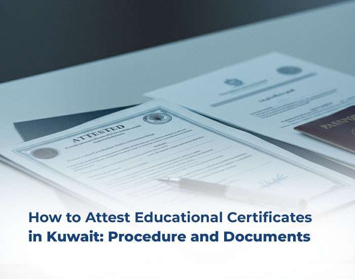 How to Attest Educational Certificates in Kuwait: Procedure and Documents