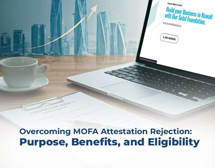 Overcoming MOFA Attestation Rejection: Purpose, Benefits, and Eligibility