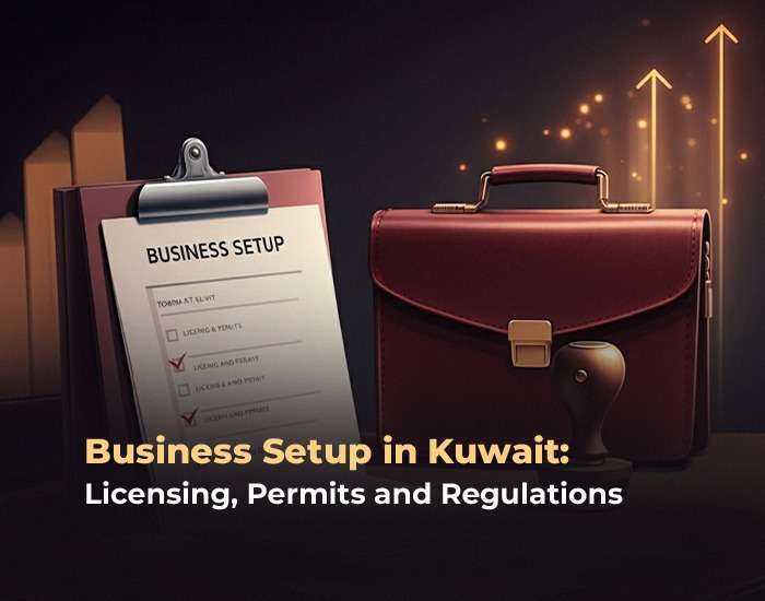 Business Setup Kuwait: Licensing, Permits and Regulations