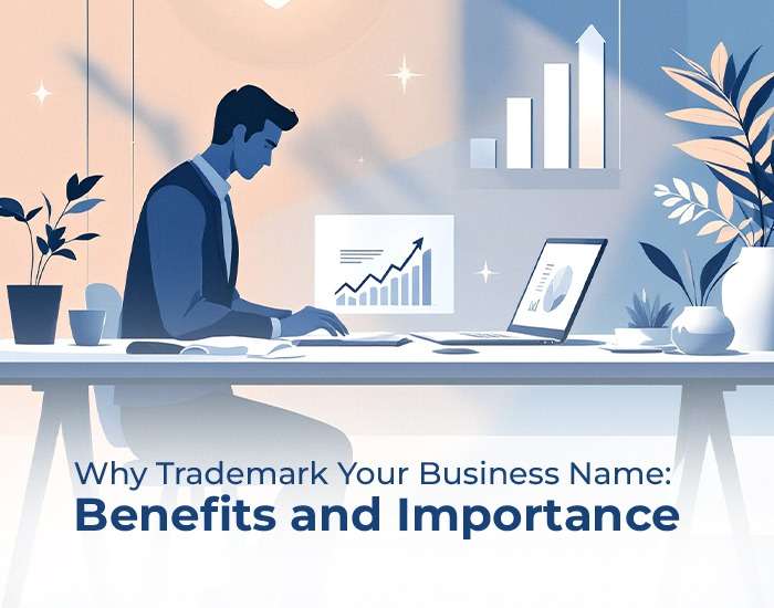 Why Trademark Your Business Name: Benefits and Importance