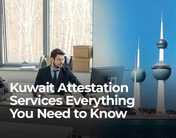 Kuwait Attestation Services : Everything You Need to Know