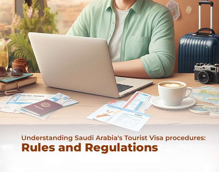 Understanding Saudi Arabia’s Tourist Visa procedures: Rules and Regulations