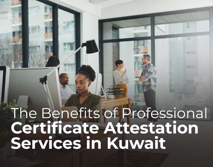 The Benefits of Professional Certificate Attestation Services in Kuwait