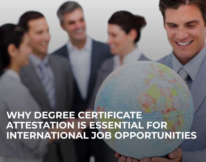 Why Degree Certificate Attestation is Essential for International Job Opportunities