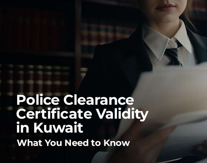 Police Clearance Certificate Validity in Kuwait: What You Need to Know