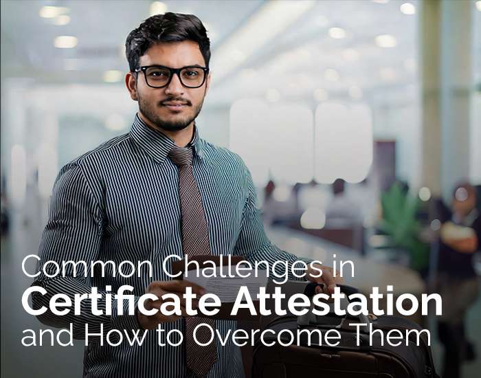 Common Challenges in Certificate Attestation and How to Overcome Them