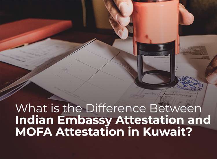 What is the Difference Between Indian Embassy Attestation and MOFA Attestation in Kuwait?