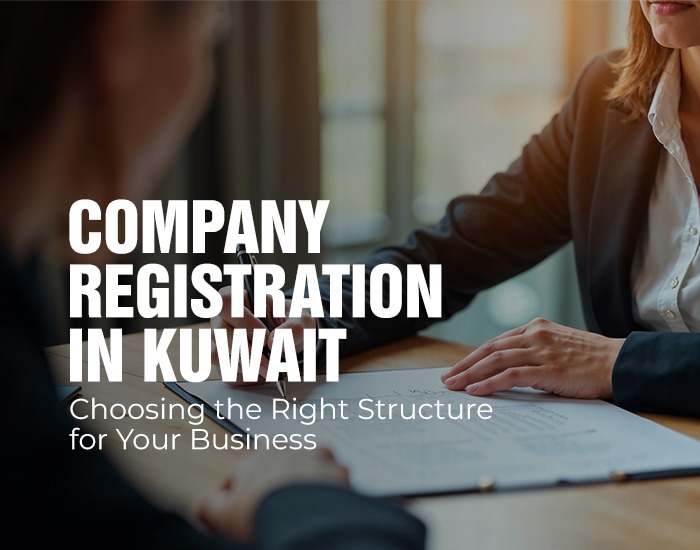 Company Registration in Kuwait: Choosing the Right Structure for Your Business