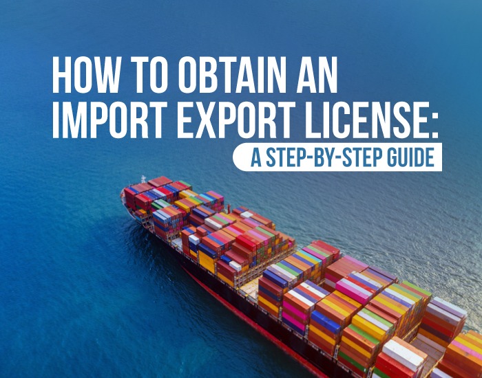 How to Obtain an Import Export License: A Step-by-Step Guide