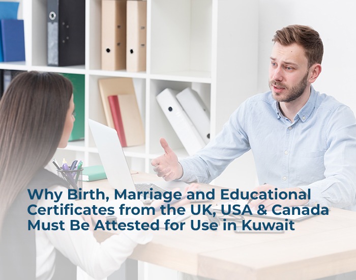 Why Birth, Marriage and Educational Certificates from the UK, USA & Canada Must Be Attested for Use in Kuwait