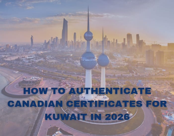 How to Authenticate Canadian Certificates for Kuwait in 2026