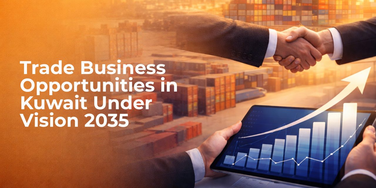 Trade Business Opportunities in Kuwait Under Vision 2035