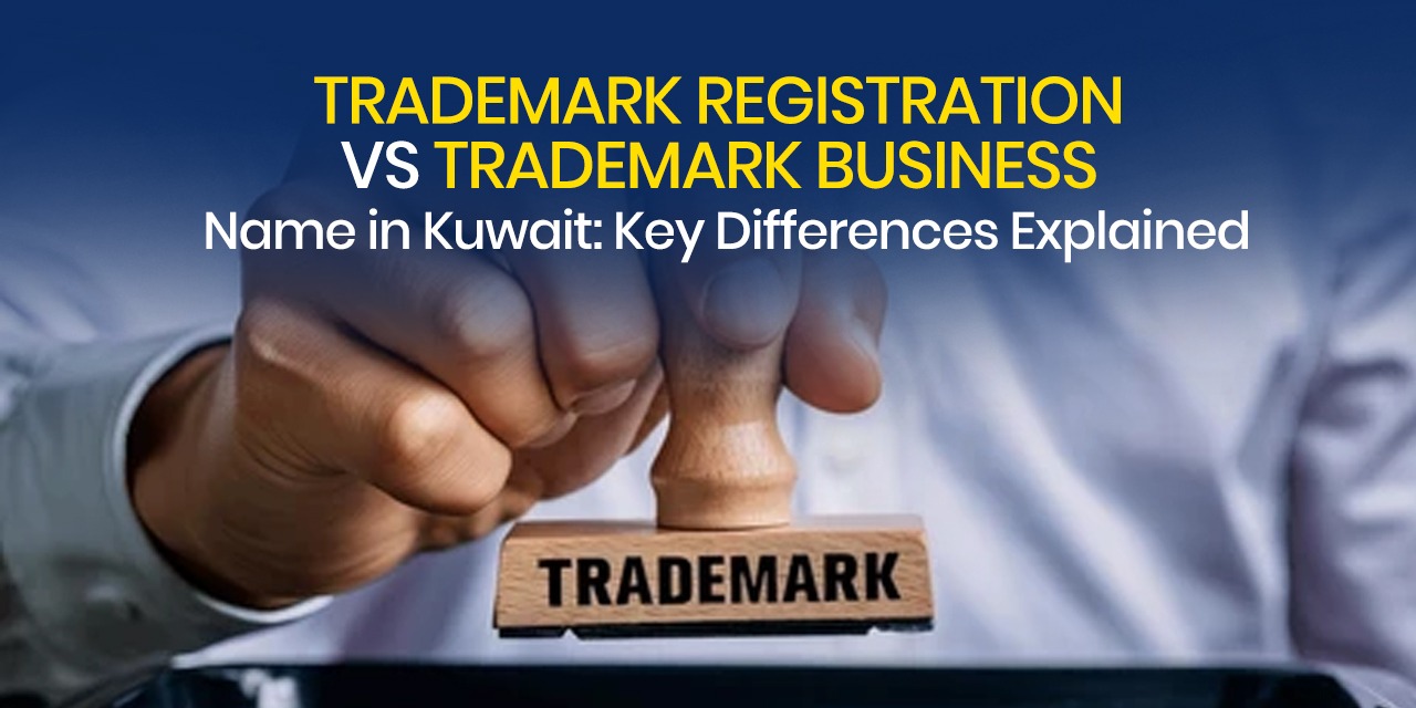 Trademark Registration vs Trademark Business Name in Kuwait: Key Differences Explained