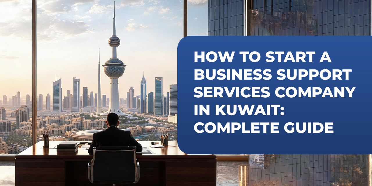How to Start a Business Support Services Company in Kuwait: Complete Guide
