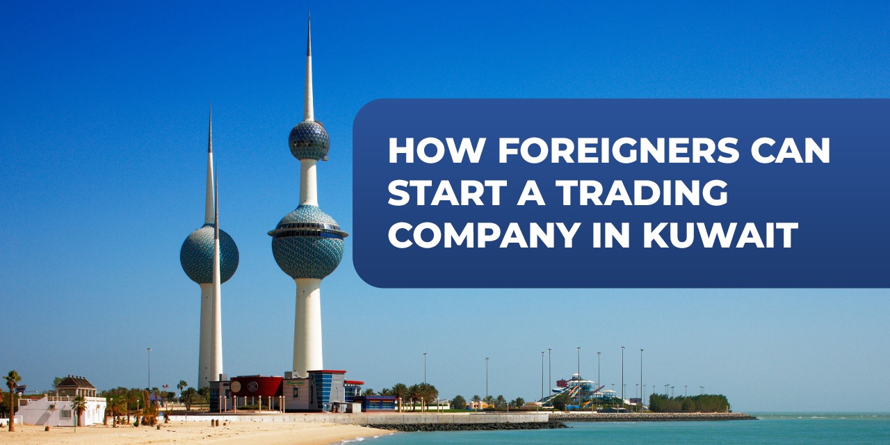 How Foreigners Can Start a Trading Company in Kuwait