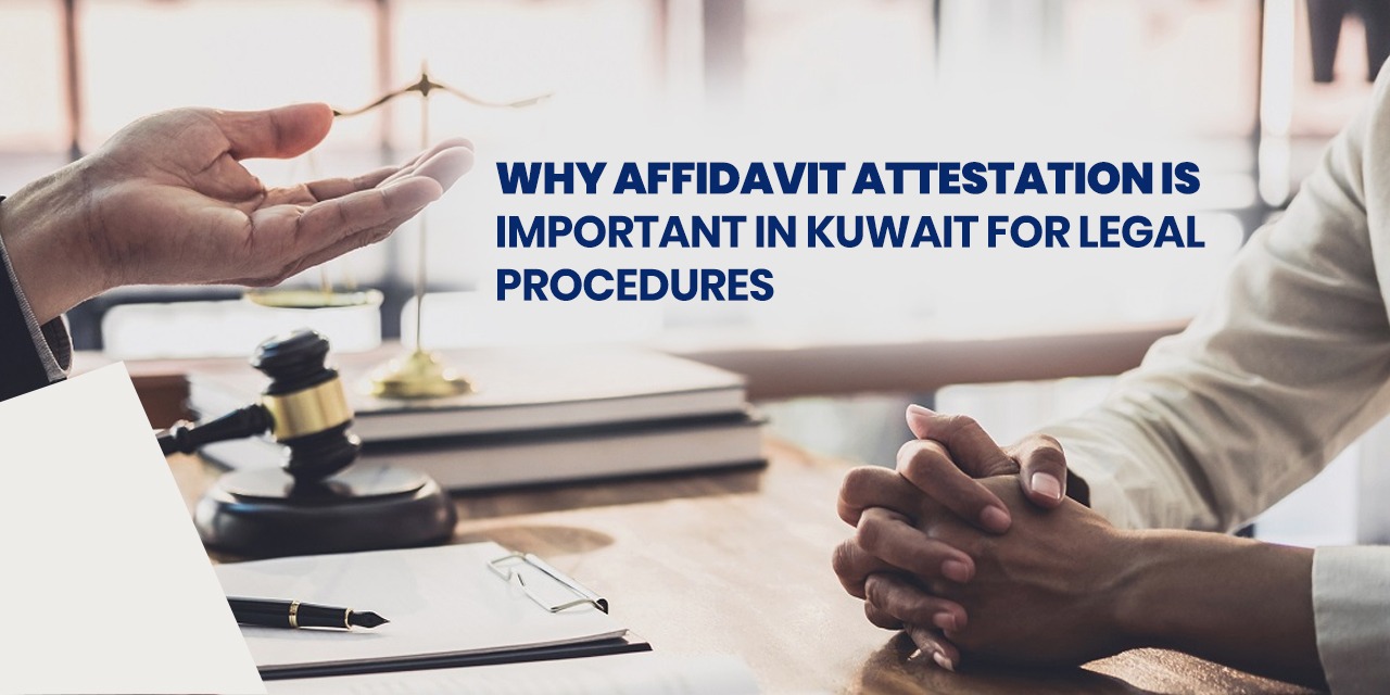 Why Affidavit Attestation is Important in Kuwait for Legal Procedures