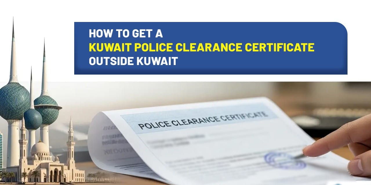 How to Get a Kuwait Police Clearance Certificate Outside Kuwait