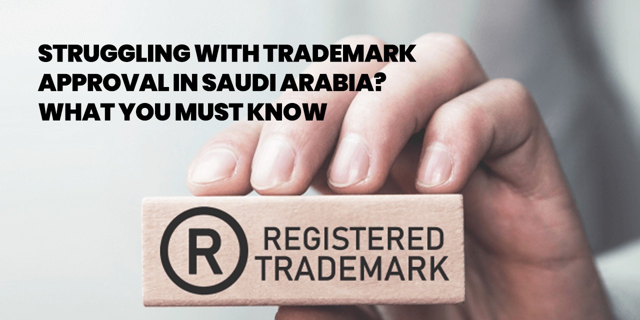 Struggling with Trademark Approval in Saudi Arabia? What You Must Know