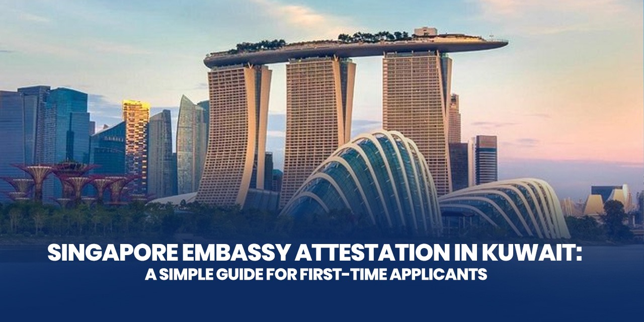 Singapore Embassy Attestation in Kuwait: A Simple Guide for First-Time Applicants