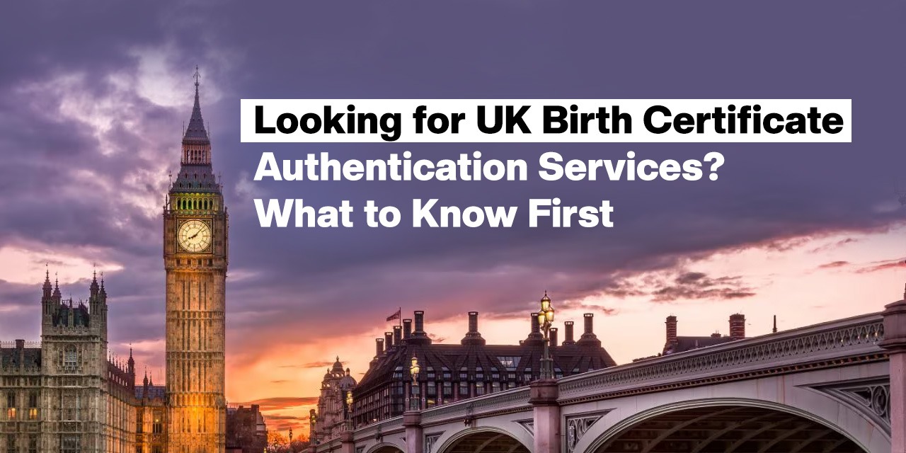 Looking for UK Birth Certificate Authentication Services? What to Know First