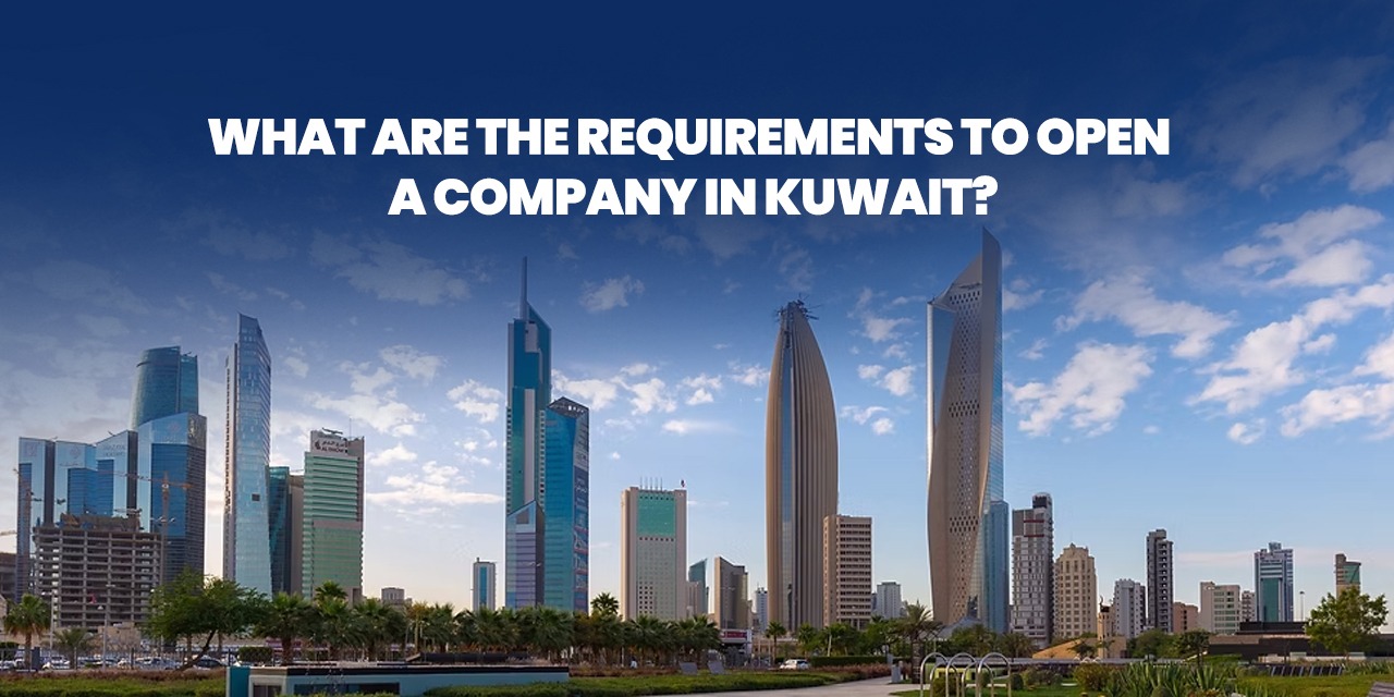 What Are the Requirements to Open a Company in Kuwait?