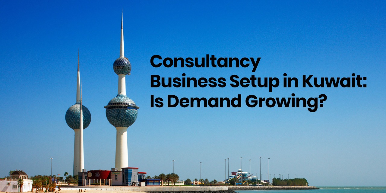 Consultancy Business Setup in Kuwait: Is Demand Growing?